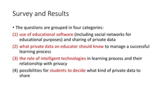 Survey and Results
• The questions are grouped in four categories:
(1) use of educational software (including social netwo...