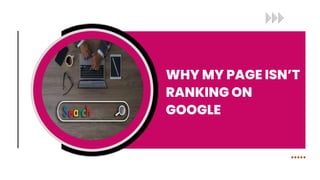 WHY MY PAGE ISN’T
RANKING ON
GOOGLE
 