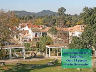 It is small but it is
beautiful.
Only 35 people
live in Docenario.
 