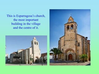 This is Esparragosa’s church,
the most important
building in the village
and the centre of it.
 