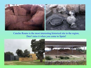 Cancho Roano is the most interesting historical site in the region,
Don’t miss it when you come to Spain!
 