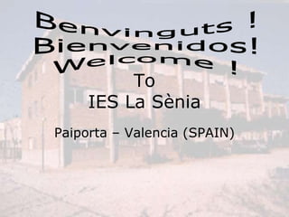 To
IES La Sènia
Paiporta – Valencia (SPAIN)

 