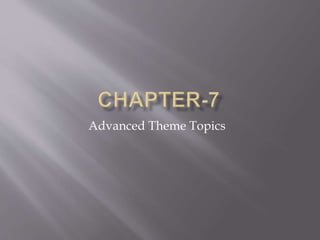 Advanced Theme Topics
 