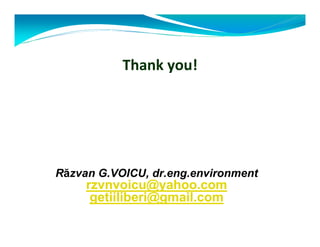 Thank you! 
Răzvan G.VOICU, dr.eng.environment 
rzvnvoicu@yahoo.com 
getiiliberi@gmail.com 
