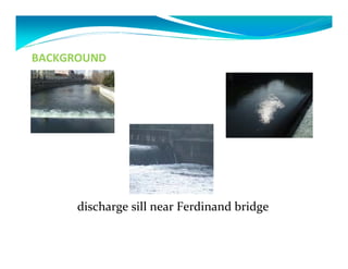 BACKGROUND 
discharge sill near Ferdinand bridge 
 