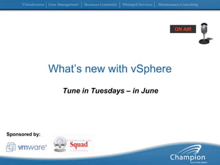ON AIRWhat’s new with vSphereTune in Tuesdays – in JuneSponsored by:
