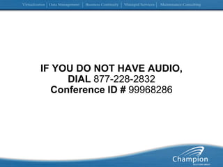IF YOU DO NOT HAVE AUDIO, DIAL 877-228-2832Conference ID # 99968286 