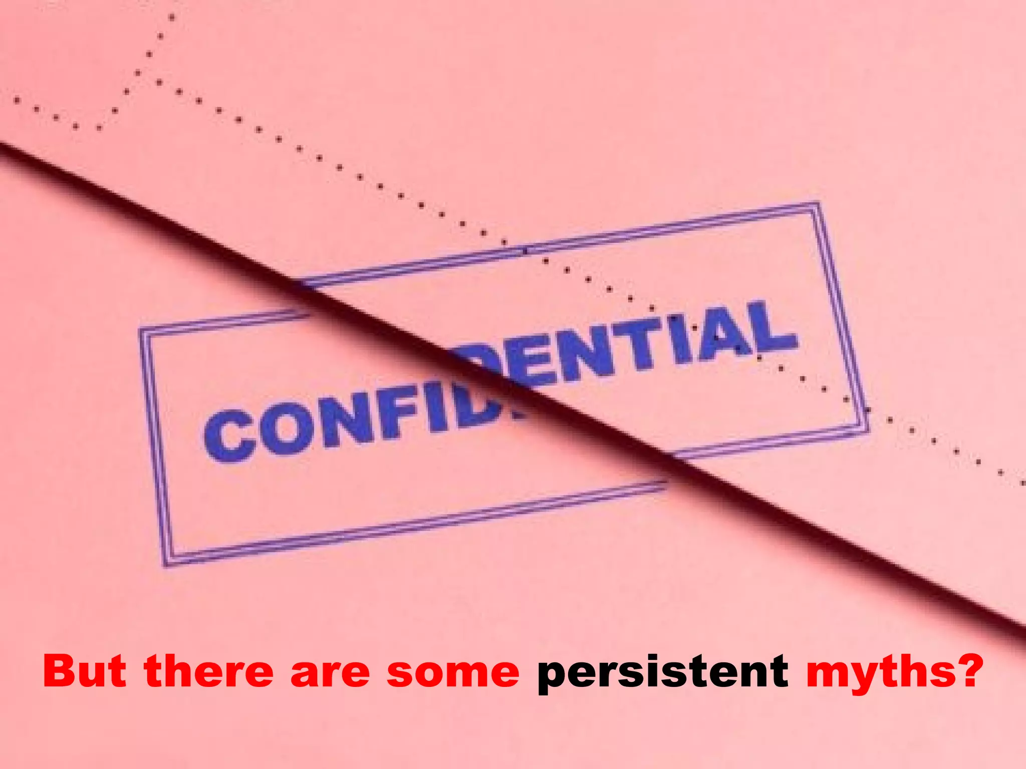 But there are some persistent myths?
 