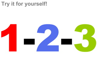 Try it for yourself!




1-2-3
 