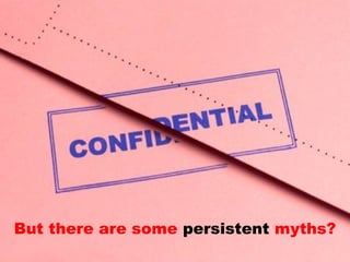 But there are some persistent myths?
 