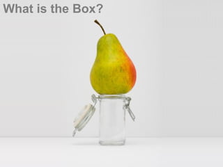 What is the Box?
 