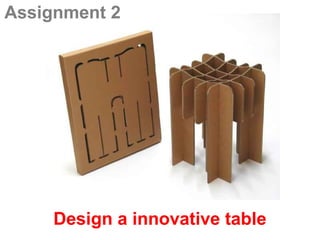 Assignment 2




     Design a innovative table
 