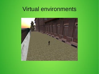 Virtual environments
 
