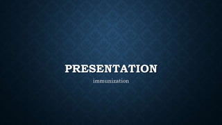 PRESENTATION
immunization
 