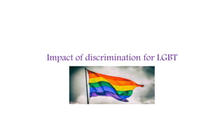 Impact of discrimination for LGBT
 