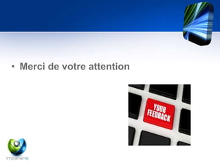 • Merci de votre attention 
