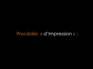 Procédés « d’Impression » :

 