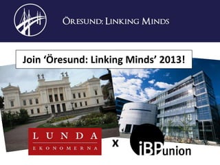 Join ‘Öresund: Linking Minds’ 2013!

x

 