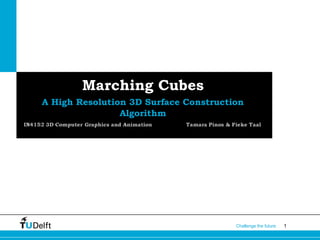 1Challenge the future
Marching Cubes
A High Resolution 3D Surface Construction
Algorithm
 