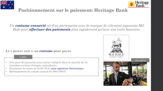 Avr 2014
Positionnement sur le paiement: Heritage Bank
• Une puce de paiement sans contact intégrée dans la manche de 12
c...