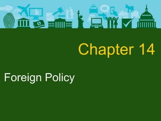 Foreign Policy
Chapter 14
 