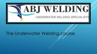 The Underwater Welding course
 