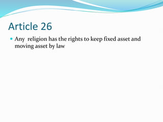 Article 26
 Any religion has the rights to keep fixed asset and
moving asset by law
 