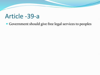 Article -39-a
 Government should give free legal services to peoples
 