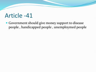 Article -41
 Government should give money support to disease
people , handicapped people , unemploymed people
 