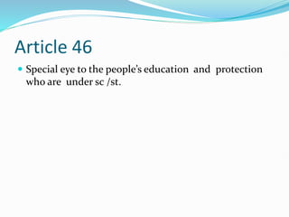 Article 46
 Special eye to the people’s education and protection
who are under sc /st.
 