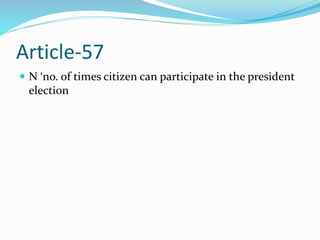 Article-57
 N ‘no. of times citizen can participate in the president
election
 