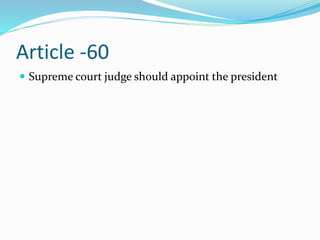 Article -60
 Supreme court judge should appoint the president
 