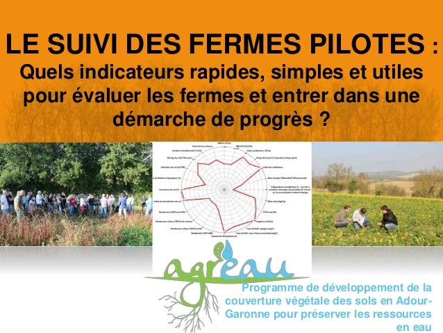 LE SUIVI DES FERMES PILOTES :
Quels indicateurs rapides, simples et utiles
pour évaluer les fermes et entrer dans une
déma...