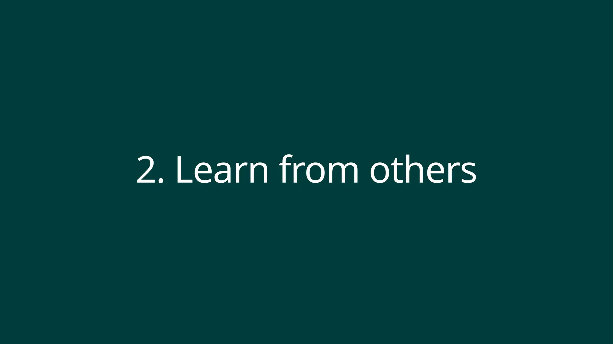 2. Learn from others
 