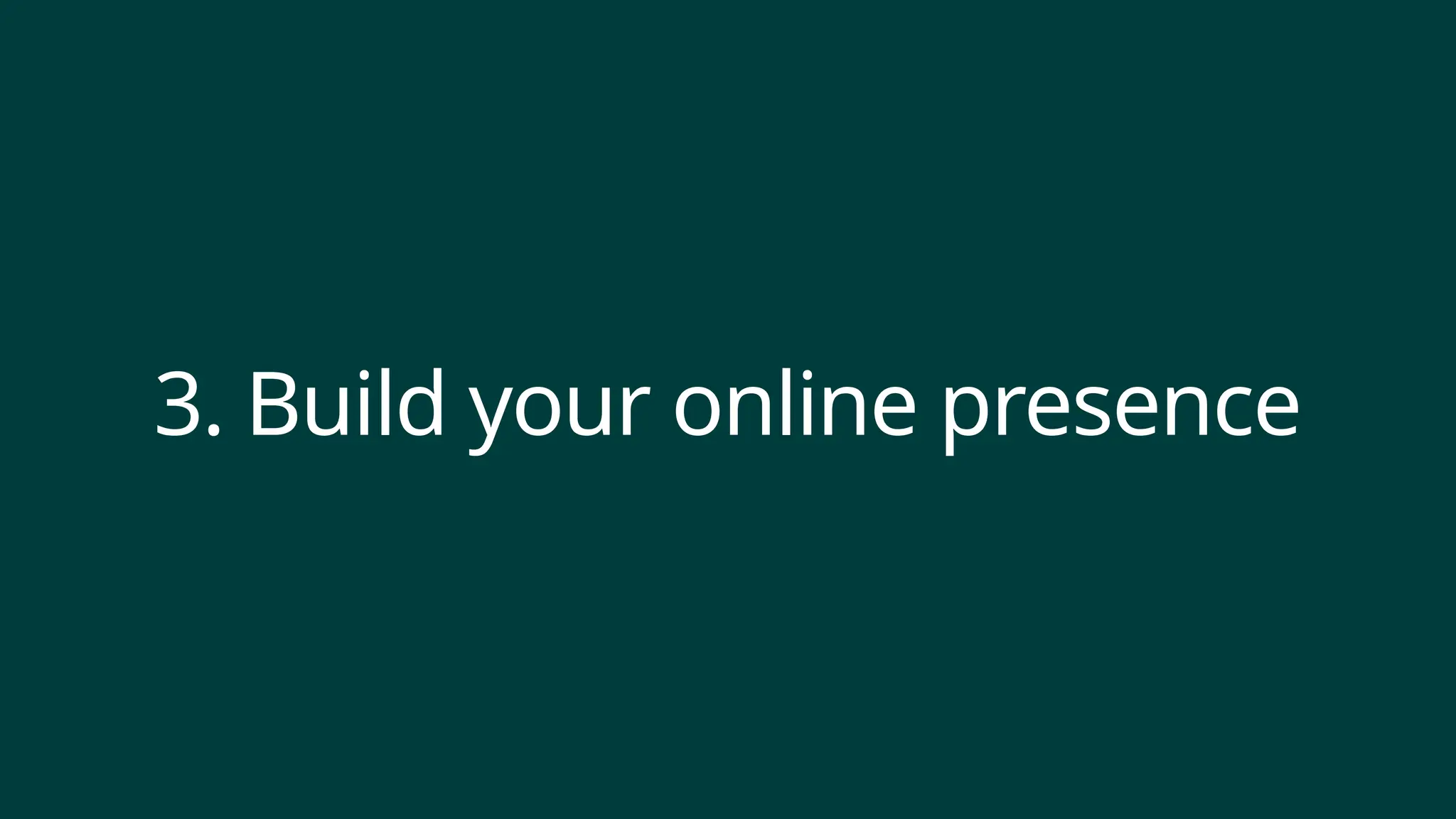 3. Build your online presence
 