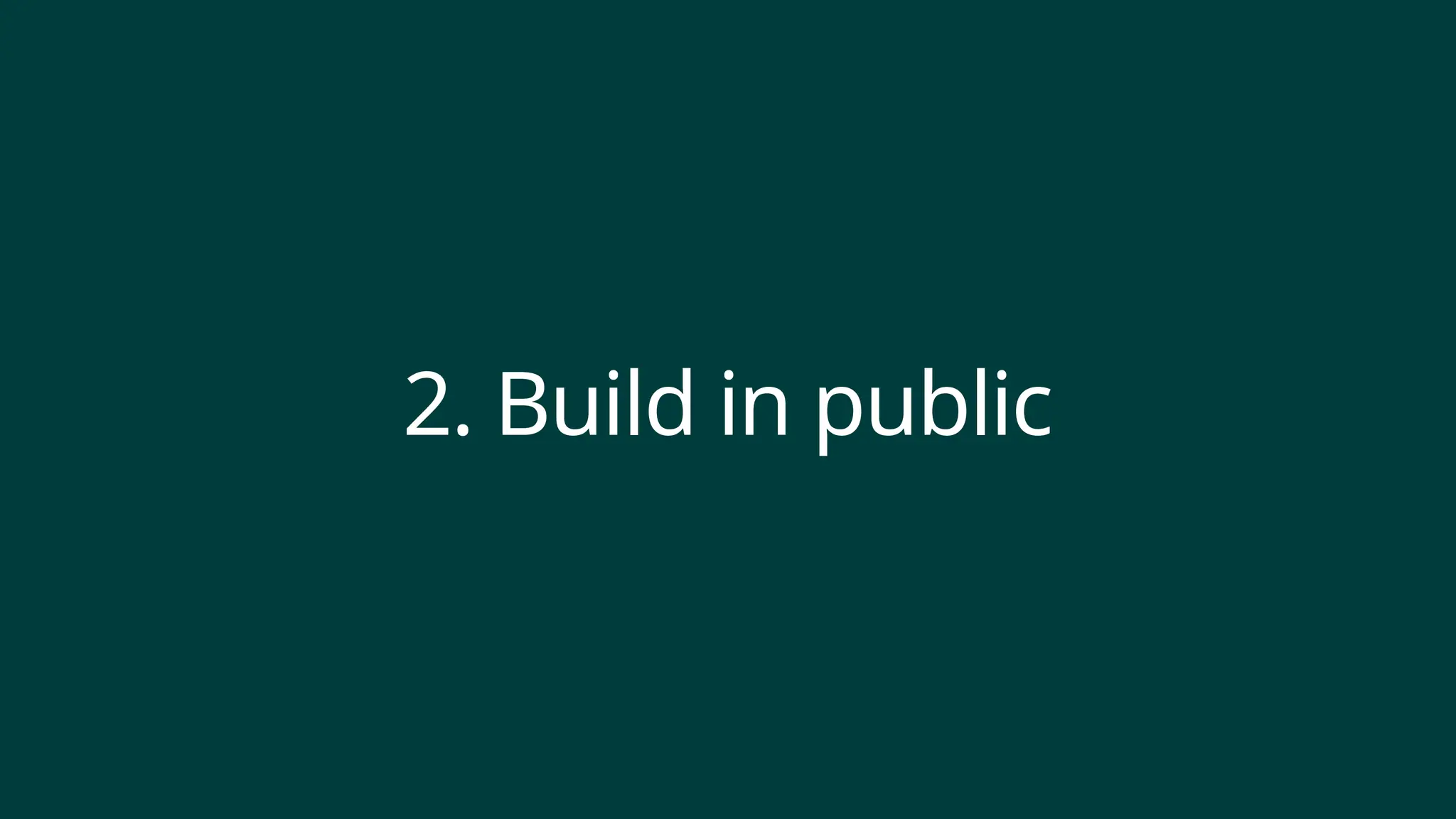 2. Build in public
 