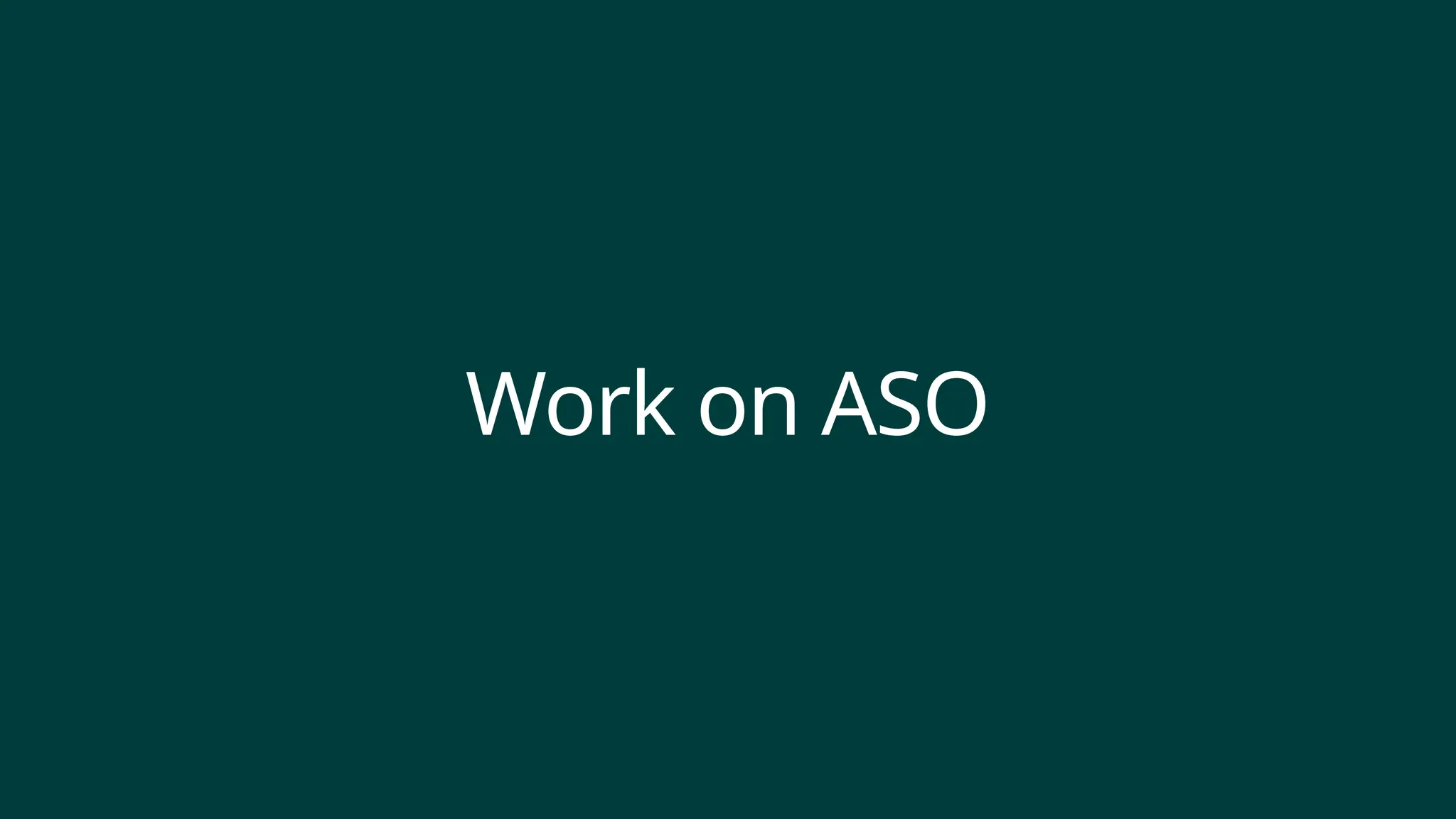 Work on ASO
 