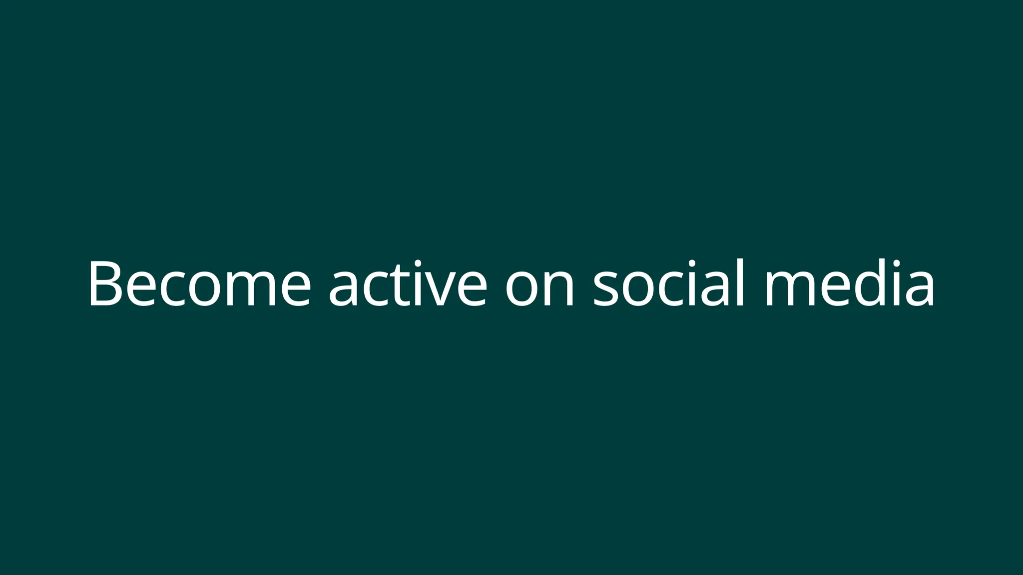 Become active on social media
 