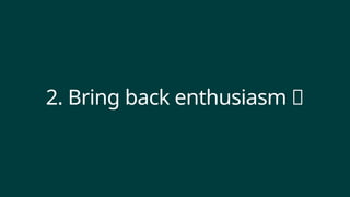 2. Bring back enthusiasm 🤩
 