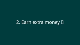2. Earn extra money 🤑
 