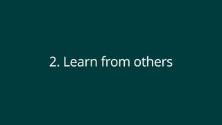 2. Learn from others
 