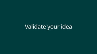 Validate your idea
 