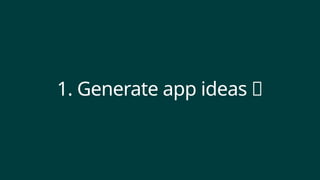 1. Generate app ideas 💡
 