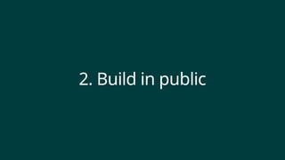 2. Build in public
 