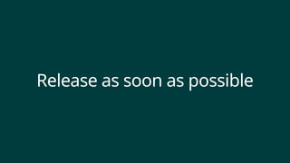 Release as soon as possible
 