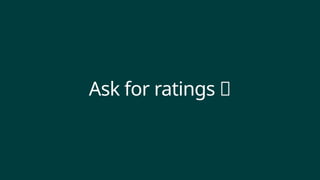 Ask for ratings 🌟
 