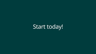 Start today!
 
