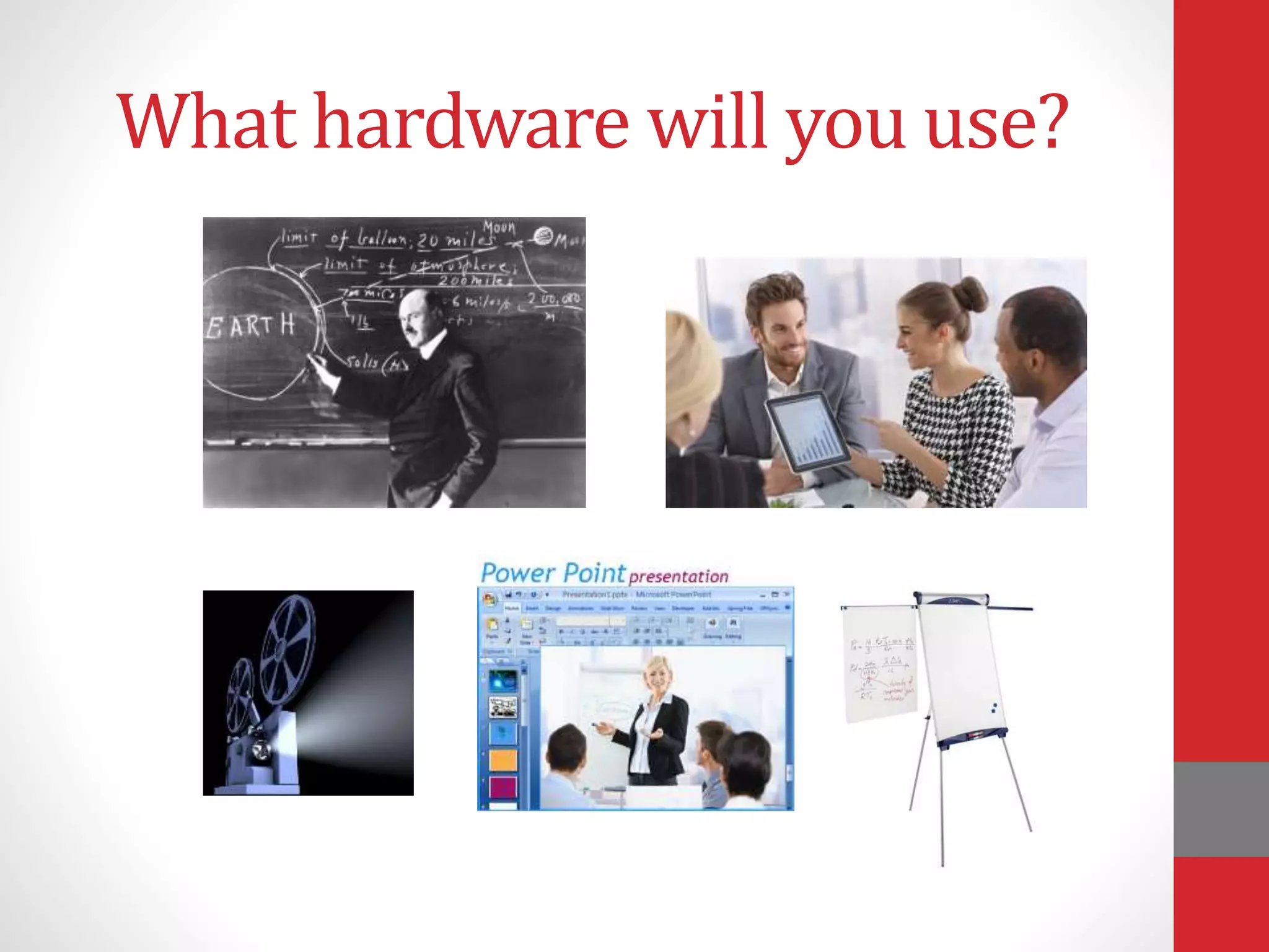What hardware will you use?
 