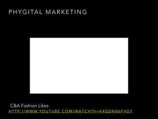 P H Y G I TA L M A R K E T I N G
C&A Fashion Likes
H T T P : / / W W W. Y O U T U B E . C O M / WA T C H ? V = K 4 Q D N B 6 F V G Y
 