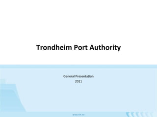 Trondheim Port Authority General Presentation 2011 